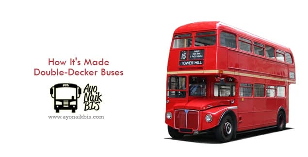 Inilah Proses Pembuatan Bus Double Decker