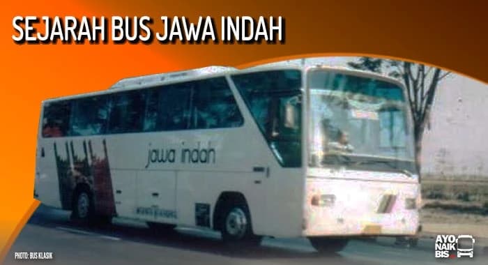 Sempat Mewarnai Jawa - Bali, Begini Nasib PO Jawa Indah Sekarang