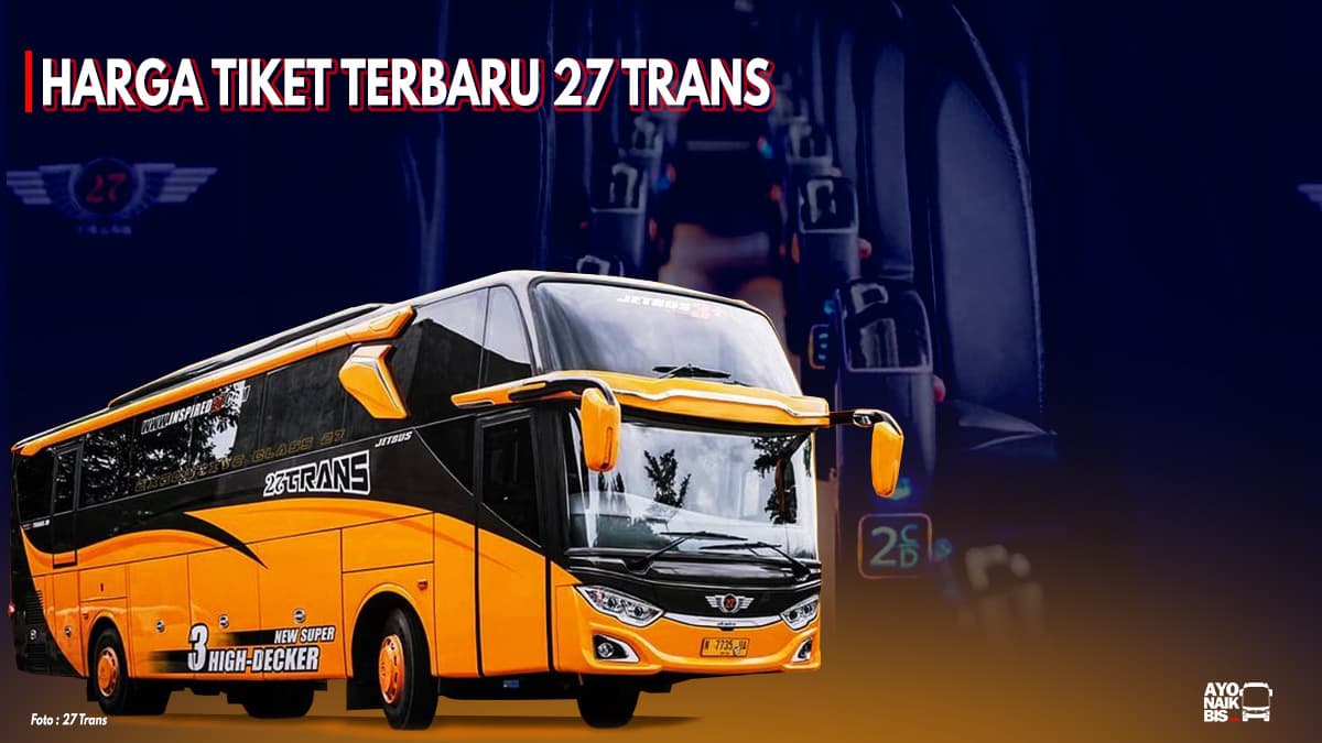Harga Tiket Lebaran 27 Trans 2021 & Pemesanan Online [LENGKAP]